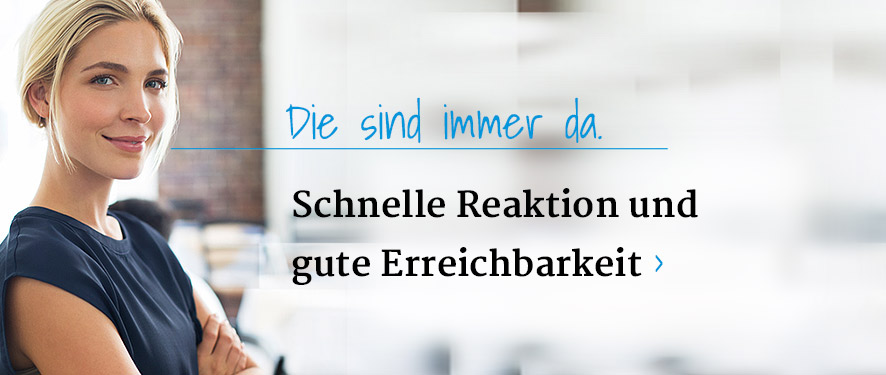 Schnelle Reaktion und gute Erreichbarkeit
